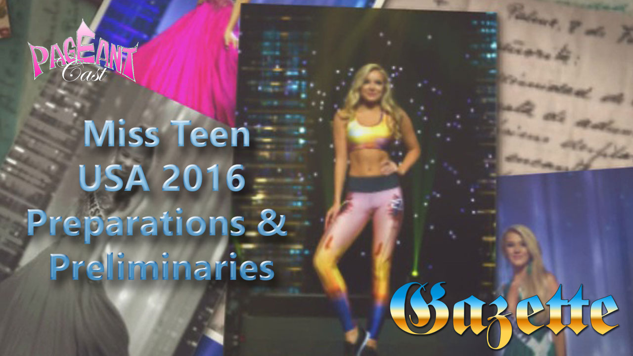 PageantCast Gazette: Miss Teen USA 2016 Preparations and Preliminaries