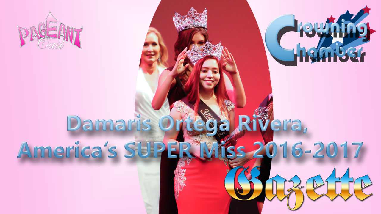 Crowning Chamber: Damaris Ortega Rivera, America's SUPER Miss 2016-17