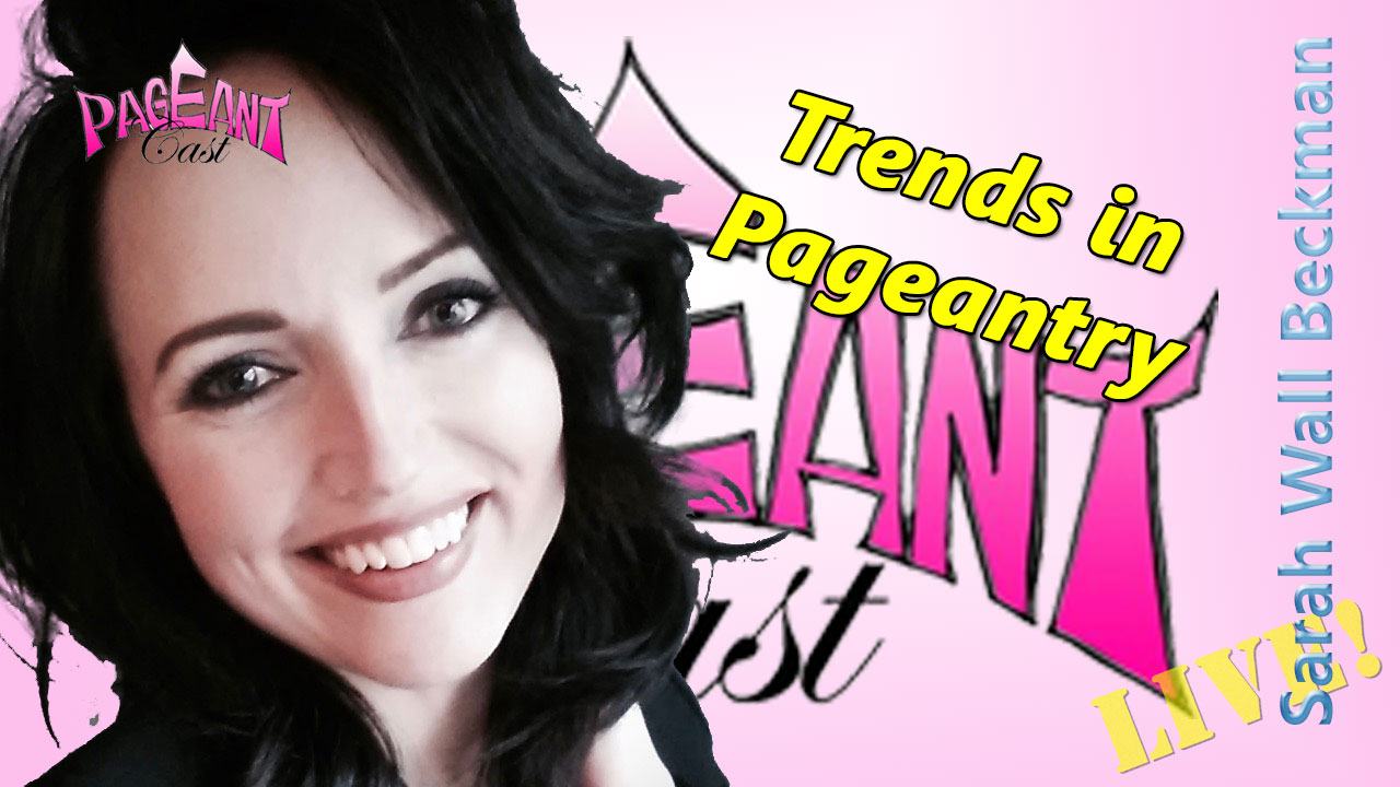 Sarah Wall Beckman, Interview & Pageant Coach: Trends in Pageantry