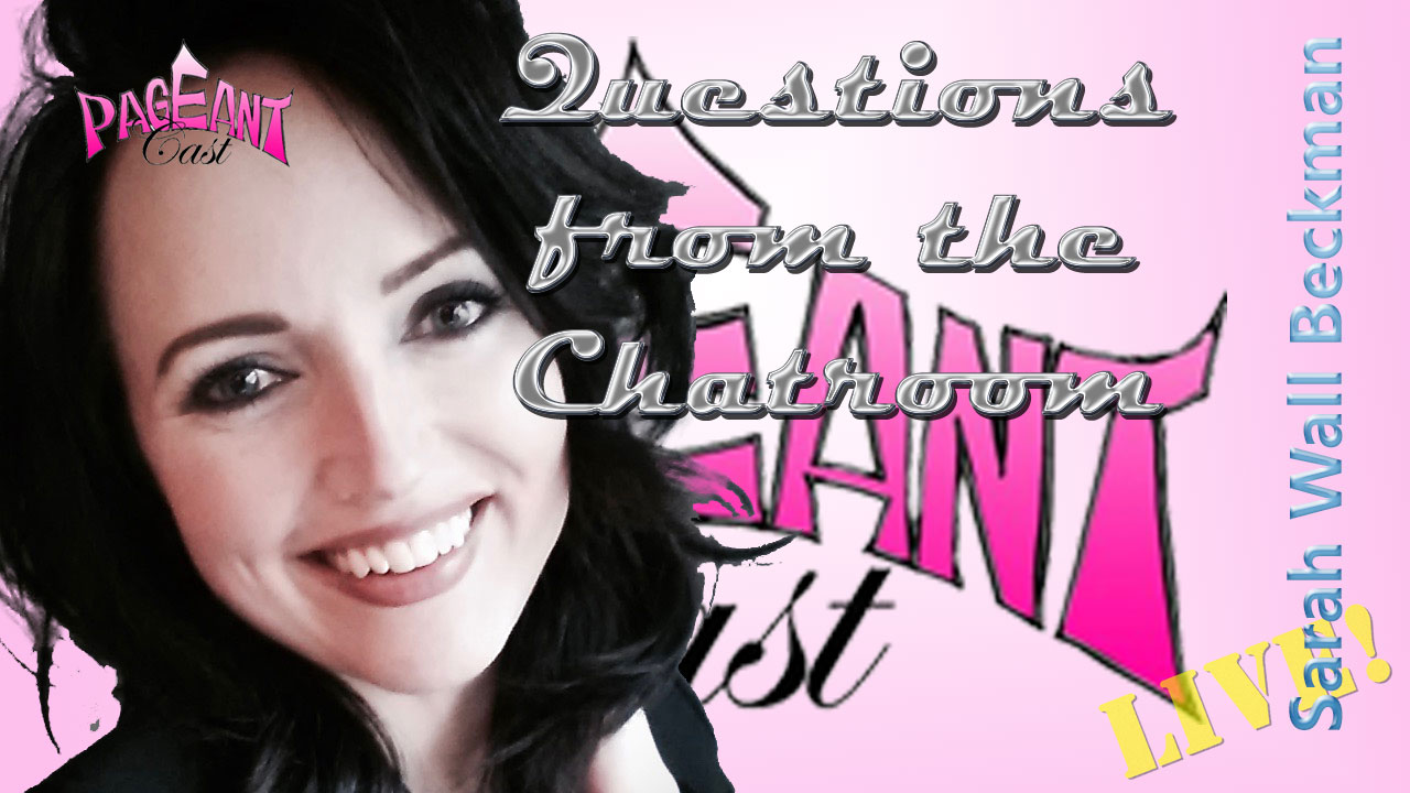 Sarah Wall Beckman, Interview & Pageant Coach: Questions in the Chatroom