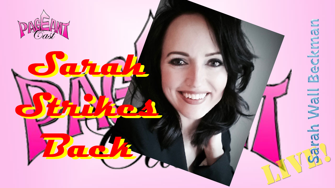 Sarah Wall Beckman, Interview & Pageant Coach: Sarah Strikes Back