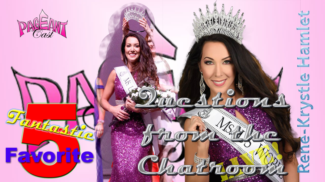 Rene Krystle Hamlet, Ms. US World: Fantastic Favorite 5 & Questions from the Chatroom